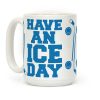 Have An Ice Day Coffee Mug Have An Ice Day Coffee Mug