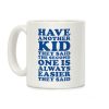 Have Another Kid They Said Coffee Mug Have Another Kid They Said Coffee Mug