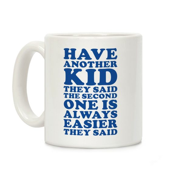Have Another Kid They Said Coffee Mug Have Another Kid They Said Coffee Mug