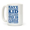 Have Another Kid They Said Coffee Mug Have Another Kid They Said Coffee Mug