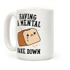 Having A Mental Bake Down Coffee Mug Having A Mental Bake Down Coffee Mug