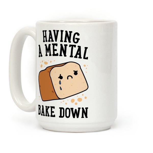 Having A Mental Bake Down Coffee Mug Having A Mental Bake Down Coffee Mug