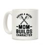 Having a Weird Mom Builds Character Coffee Mug Having a Weird Mom Builds Character Coffee Mug