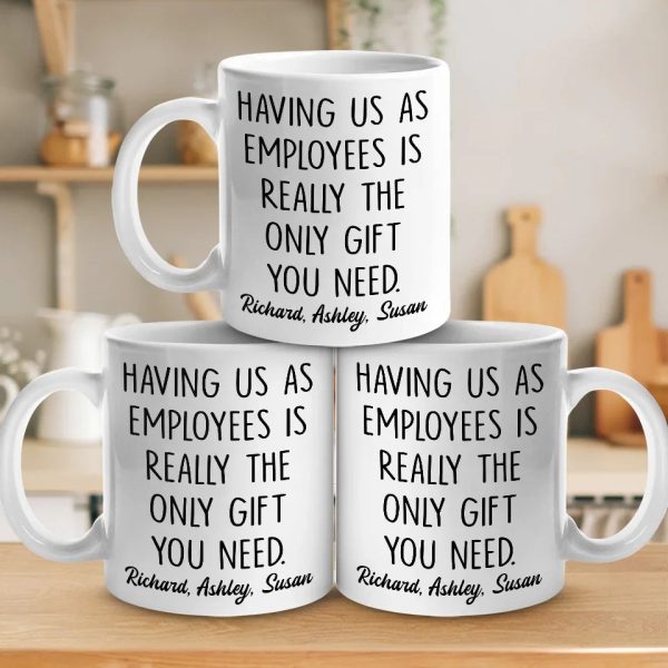 Having Me Is The Only Gift You Need - Coworker Personalized Custom Mug - Gift For Coworkers, Work Friends, Colleagues Having Me Is The Only Gift You Need - Coworker Personalized Custom Mug - Gift For Coworkers, Work Friends, Colleagues