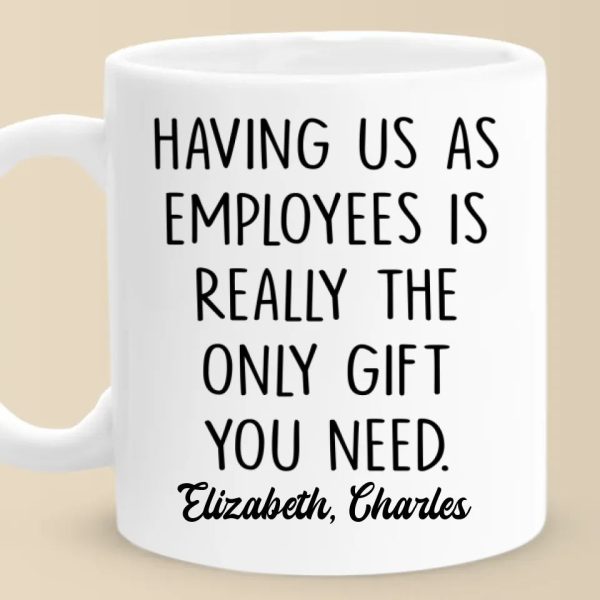 Having Me Is The Only Gift You Need - Coworker Personalized Custom Mug - Gift For Coworkers, Work Friends, Colleagues Having Me Is The Only Gift You Need - Coworker Personalized Custom Mug - Gift For Coworkers, Work Friends, Colleagues