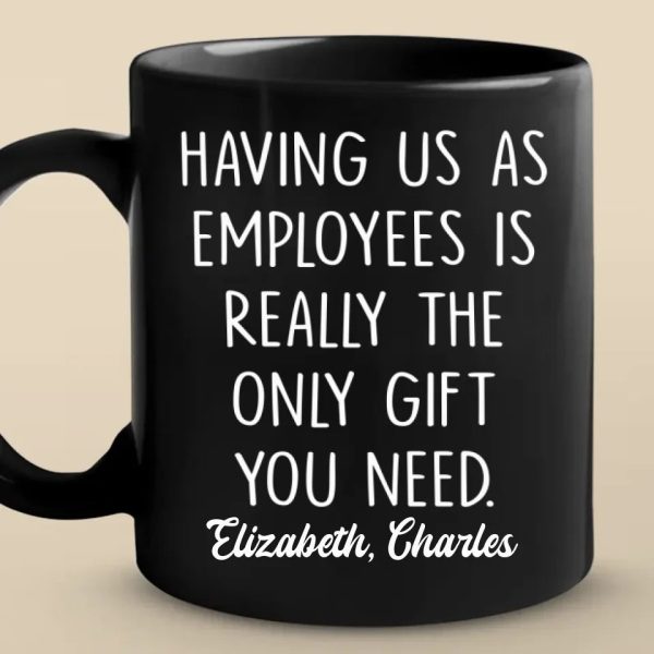 Having Me Is The Only Gift You Need - Coworker Personalized Custom Mug - Gift For Coworkers, Work Friends, Colleagues Having Me Is The Only Gift You Need - Coworker Personalized Custom Mug - Gift For Coworkers, Work Friends, Colleagues