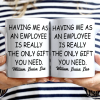 Having Us As Employees Is Really The Only Gift You Need - Personalized Mug Having Us As Employees Is Really The Only Gift You Need - Personalized Mug