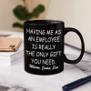 Having Us As Employees Is Really The Only Gift You Need - Personalized Mug Having Us As Employees Is Really The Only Gift You Need - Personalized Mug