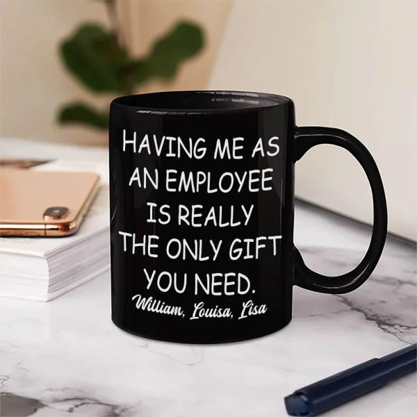 Having Us As Employees Is Really The Only Gift You Need - Personalized Mug Having Us As Employees Is Really The Only Gift You Need - Personalized Mug