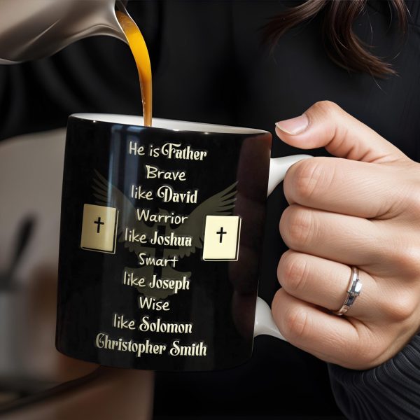 He Is Father Brave Like David, Warrior Like Joshua, Smart Like Joseph, Wise Like Solomon, Cross and Bible - Personalized Custom Coffee Mug - FTH071_MG