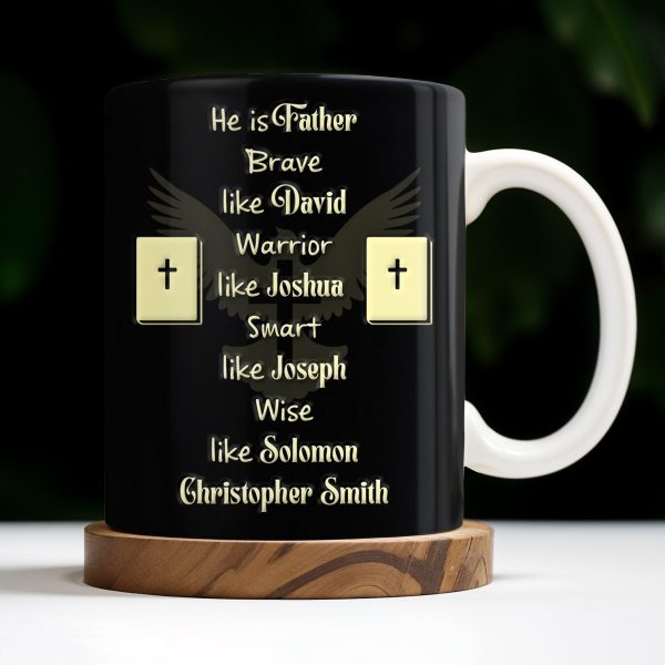 He Is Father Brave Like David, Warrior Like Joshua, Smart Like Joseph, Wise Like Solomon, Cross and Bible - Personalized Custom Coffee Mug - FTH071_MG