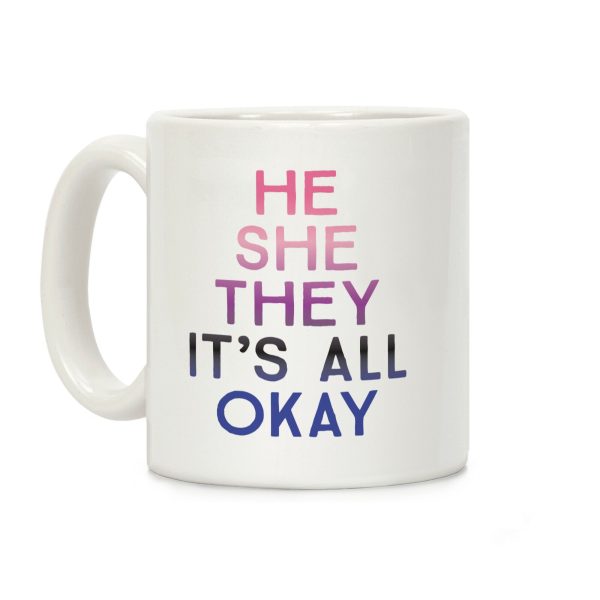 He She They It's All Okay Gender Fluid Coffee Mug He She They It's All Okay Gender Fluid Coffee Mug