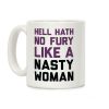 Hell Hath No Fury Like A Nasty Woman Coffee Mug Hell Hath No Fury Like A Nasty Woman Coffee Mug