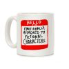 Hello I Am Emotionally Attached to Fictional Characters Coffee Mug Hello I Am Emotionally Attached to Fictional Characters Coffee Mug