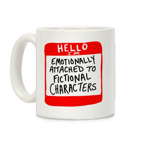 Hello I Am Emotionally Attached to Fictional Characters Coffee Mug Hello I Am Emotionally Attached to Fictional Characters Coffee Mug