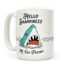 Hello Sharkness My Old Friend Coffee Mug Hello Sharkness My Old Friend Coffee Mug
