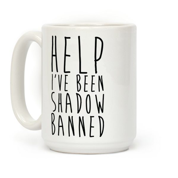 Help I've Been Shadow Banned Coffee Mug