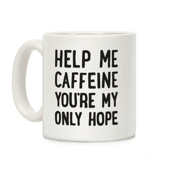 Help Me Caffeine You're My Only Hope Coffee Mug Help Me Caffeine You're My Only Hope Coffee Mug
