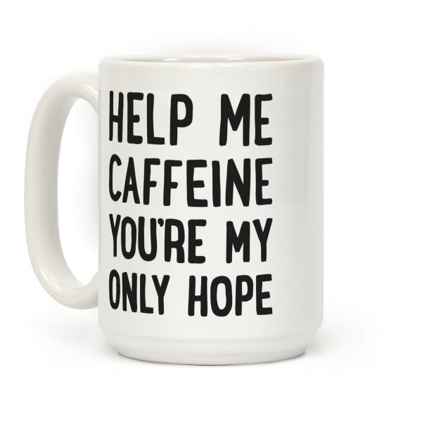 Help Me Caffeine You're My Only Hope Coffee Mug Help Me Caffeine You're My Only Hope Coffee Mug