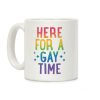 Here For A Gay Time Coffee Mug Here For A Gay Time Coffee Mug
