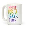 Here For A Gay Time Coffee Mug Here For A Gay Time Coffee Mug