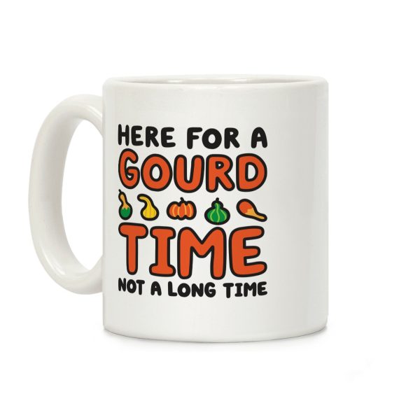 Here For A Gourd Time Not A Long Time Coffee Mug Here For A Gourd Time Not A Long Time Coffee Mug