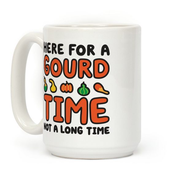 Here For A Gourd Time Not A Long Time Coffee Mug Here For A Gourd Time Not A Long Time Coffee Mug