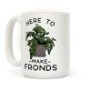 Here to Make Fronds Coffee Mug Here to Make Fronds Coffee Mug