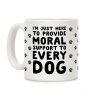 Here To Provide Moral Support To Every Dog Coffee Mug Here To Provide Moral Support To Every Dog Coffee Mug