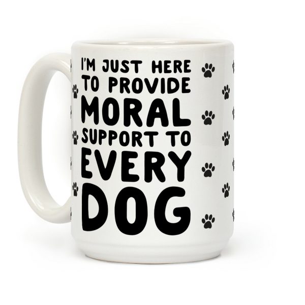 Here To Provide Moral Support To Every Dog Coffee Mug Here To Provide Moral Support To Every Dog Coffee Mug