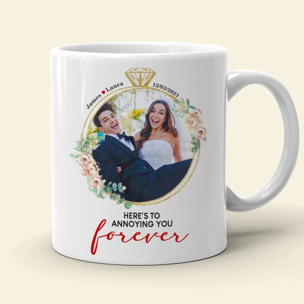 Here's To Annoying You Forever, Couple Gift, Personalized Mug, Custom Image Married Mug
