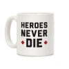 Heroes Never Die Coffee Mug Heroes Never Die Coffee Mug