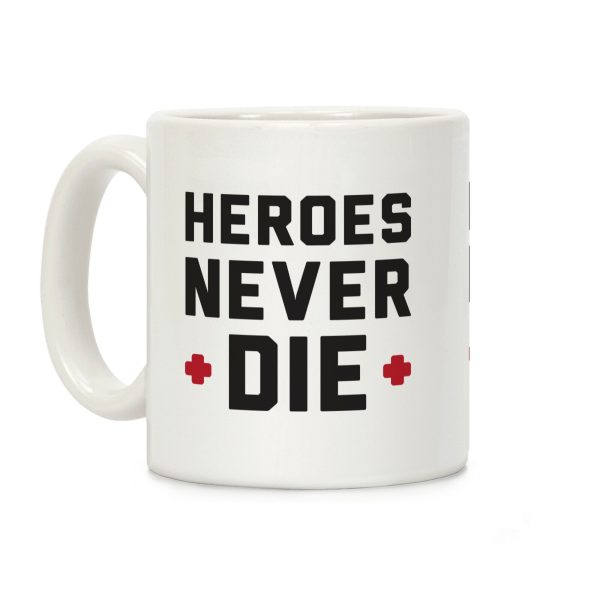 Heroes Never Die Coffee Mug Heroes Never Die Coffee Mug