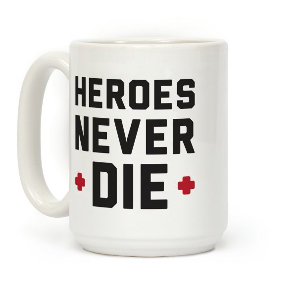 Heroes Never Die Coffee Mug Heroes Never Die Coffee Mug