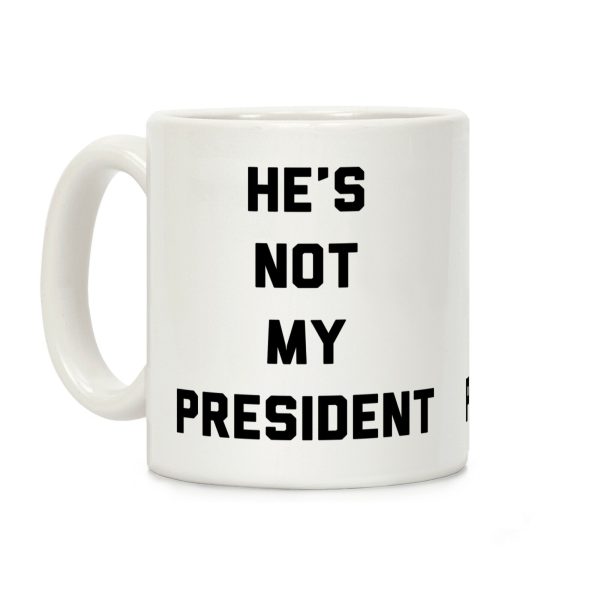 He's Not My President Coffee Mug He's Not My President Coffee Mug