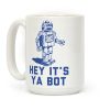 Hey It's Ya Bot Coffee Mug Hey It's Ya Bot Coffee Mug