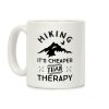Hiking It's Cheaper Than Therapy Coffee Mug Hiking It's Cheaper Than Therapy Coffee Mug