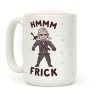 Hmmm Frick Coffee Mug Hmmm Frick Coffee Mug