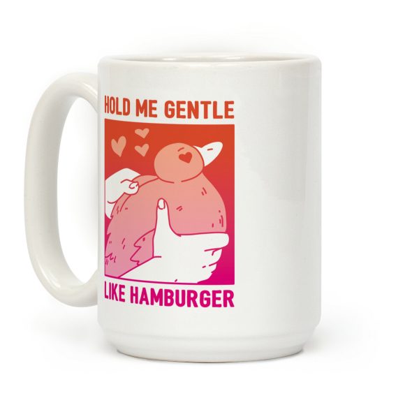 Hold Me Gentle Like Hamburger Coffee Mug Hold Me Gentle Like Hamburger Coffee Mug