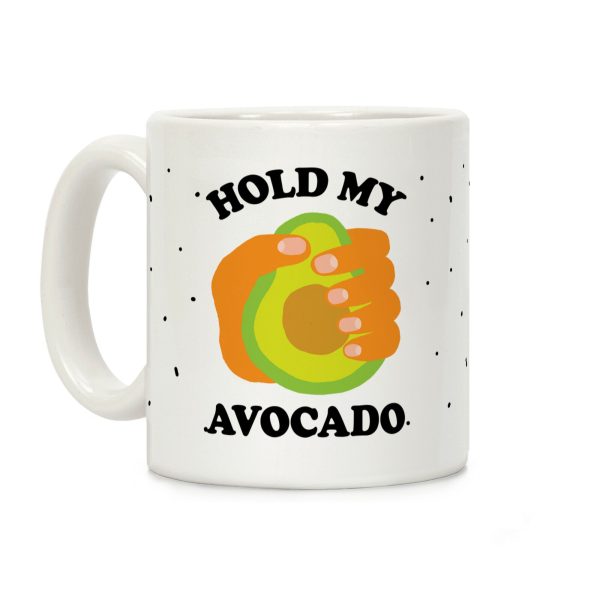 Hold My Avocado Coffee Mug Hold My Avocado Coffee Mug