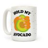 Hold My Avocado Coffee Mug Hold My Avocado Coffee Mug