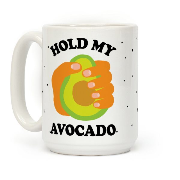 Hold My Avocado Coffee Mug Hold My Avocado Coffee Mug