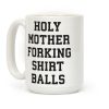 Holy Mother Forking Shirt Balls Coffee Mug Holy Mother Forking Shirt Balls Coffee Mug