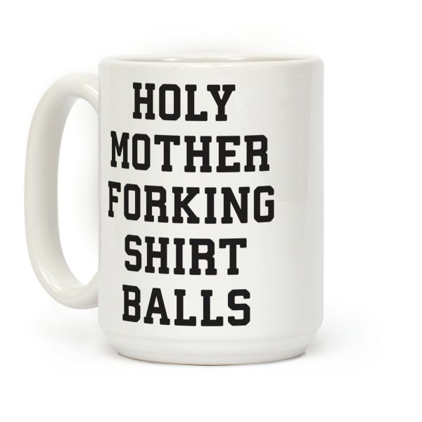 Holy Mother Forking Shirt Balls Coffee Mug Holy Mother Forking Shirt Balls Coffee Mug