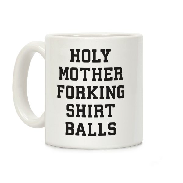 Holy Mother Forking Shirt Balls Coffee Mug Holy Mother Forking Shirt Balls Coffee Mug