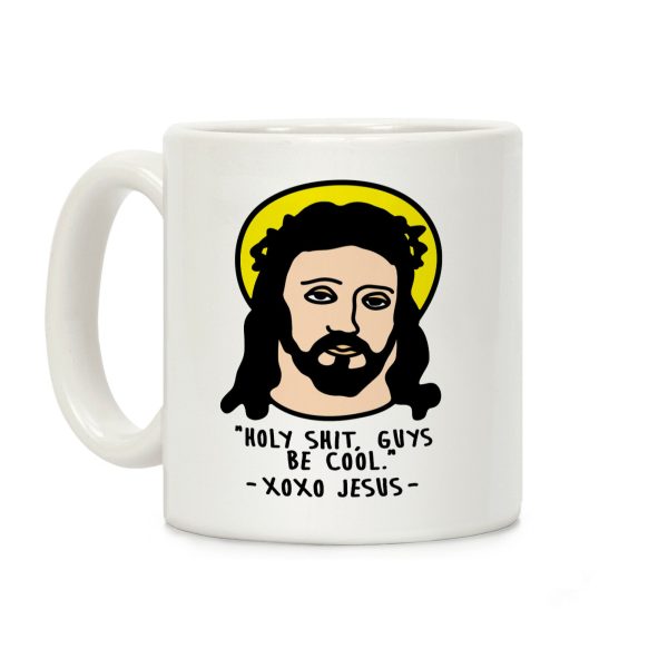 Holy Shit Guys Be Cool Jesus Coffee Mug Holy Shit Guys Be Cool Jesus Coffee Mug