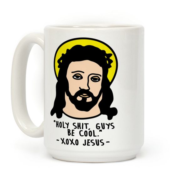 Holy Shit Guys Be Cool Jesus Coffee Mug Holy Shit Guys Be Cool Jesus Coffee Mug