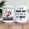 Hope Your Day Is As Nice As My Butt Thanks For All The Orgasms - Personalized Mug Hope Your Day Is As Nice As My Butt Thanks For All The Orgasms - Personalized Mug