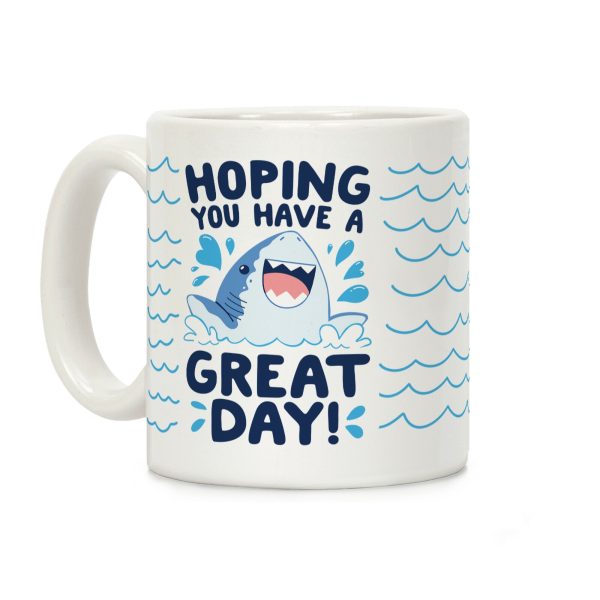 Hoping You Have A GREAT Day! Coffee Mug
