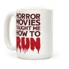 Horror Movies Taught Me How To RUN Coffee Mug Horror Movies Taught Me How To RUN Coffee Mug